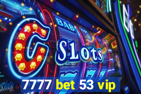 7777 bet 53 vip